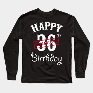 Happy 36th Quarantined Birthday Long Sleeve T-Shirt